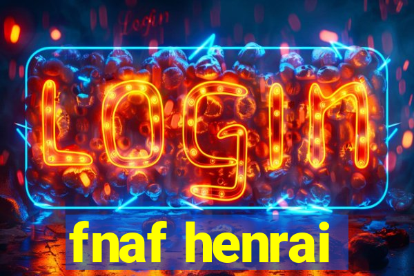 fnaf henrai